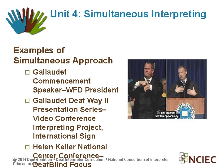Unit 4: Simultaneous Interpreting Examples of Simultaneous Approach Gallaudet Commencement Speaker–WFD President Gallaudet Deaf