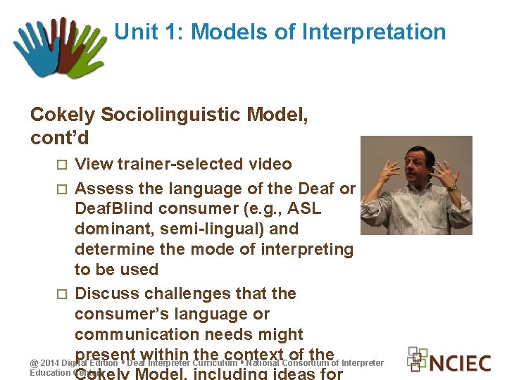 Unit 1: Models of Interpretation Cokely Sociolinguistic Model, cont’d View trainer-selected video Assess the