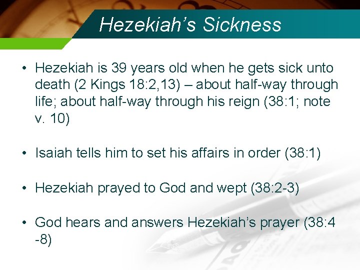 Hezekiah’s Sickness • Hezekiah is 39 years old when he gets sick unto death
