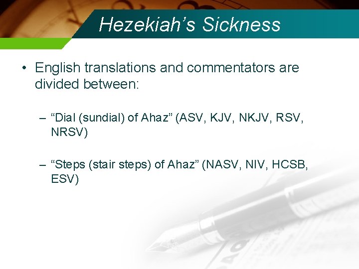 Hezekiah’s Sickness • English translations and commentators are divided between: – “Dial (sundial) of