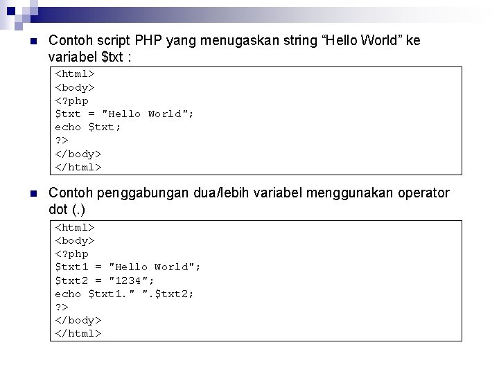 n Contoh script PHP yang menugaskan string “Hello World” ke variabel $txt : <html> n Contoh script PHP yang menugaskan string “Hello World” ke variabel $txt : <html>