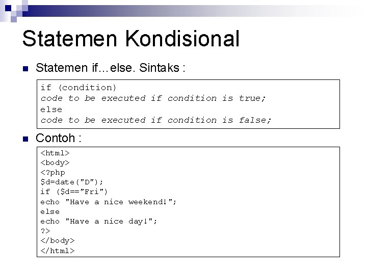 Statemen Kondisional n Statemen if…else. Sintaks : if (condition) code to be executed if Statemen Kondisional n Statemen if…else. Sintaks : if (condition) code to be executed if