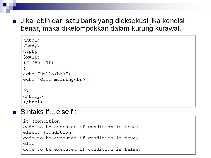 n Jika lebih dari satu baris yang dieksekusi jika kondisi benar, maka dikelompokkan dalam n Jika lebih dari satu baris yang dieksekusi jika kondisi benar, maka dikelompokkan dalam