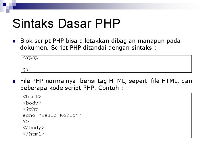 Sintaks Dasar PHP n Blok script PHP bisa diletakkan dibagian manapun pada dokumen. Script Sintaks Dasar PHP n Blok script PHP bisa diletakkan dibagian manapun pada dokumen. Script
