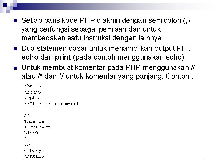 n n n Setiap baris kode PHP diakhiri dengan semicolon (; ) yang berfungsi n n n Setiap baris kode PHP diakhiri dengan semicolon (; ) yang berfungsi