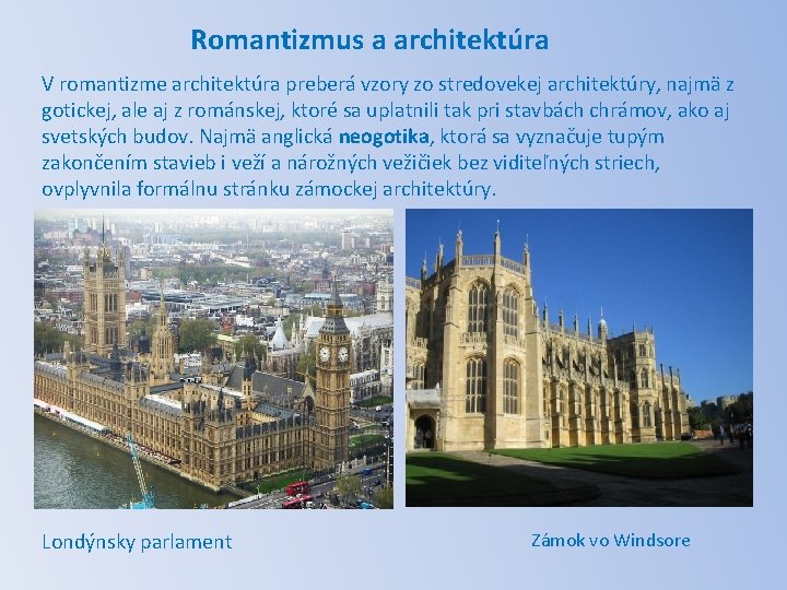 Romantizmus a architektúra V romantizme architektúra preberá vzory zo stredovekej architektúry, najmä z gotickej,