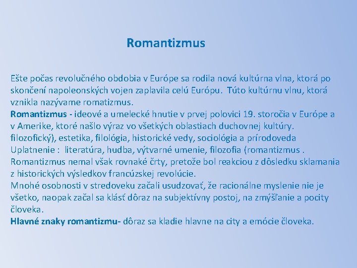  Romantizmus Ešte počas revolučného obdobia v Európe sa rodila nová kultúrna vlna, ktorá