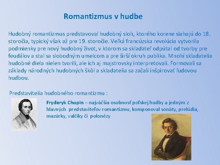 Romantizmus v hudbe Hudobný romantizmus predstavoval hudobný sloh, ktorého korene siahajú do 18. storočia,