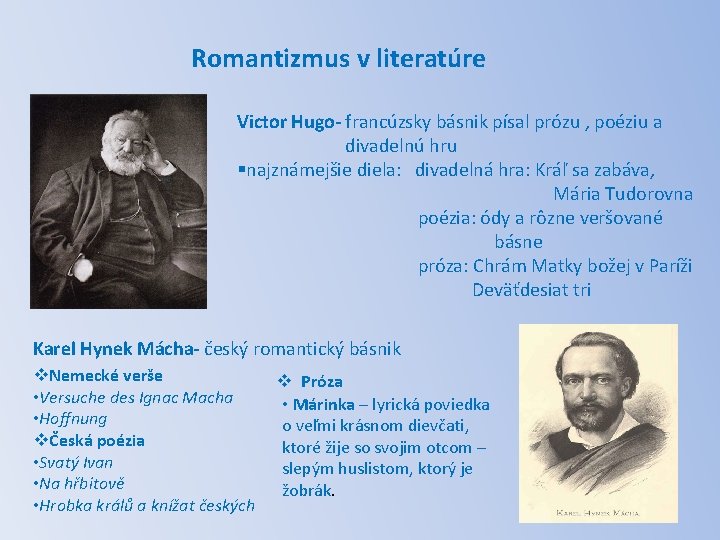 Romantizmus v literatúre Victor Hugo- francúzsky básnik písal prózu , poéziu a divadelnú hru