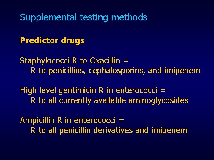 Supplemental testing methods Predictor drugs Staphylococci R to Oxacillin = R to penicillins, cephalosporins,