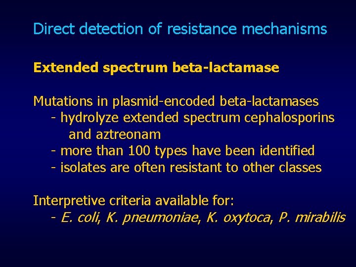 Direct detection of resistance mechanisms Extended spectrum beta-lactamase Mutations in plasmid-encoded beta-lactamases - hydrolyze