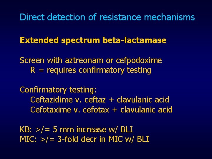 Direct detection of resistance mechanisms Extended spectrum beta-lactamase Screen with aztreonam or cefpodoxime R