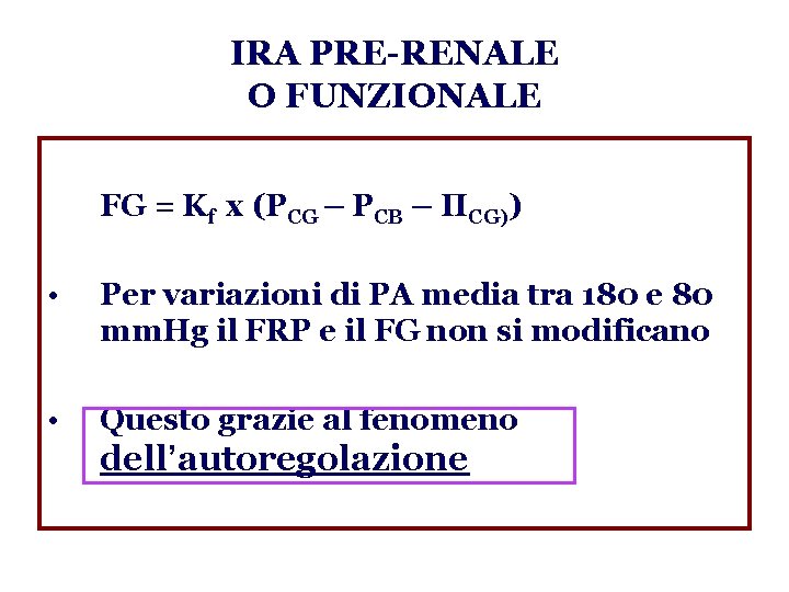 IRA PRE-RENALE O FUNZIONALE FG = Kf x (PCG – PCB – ΠCG)) •