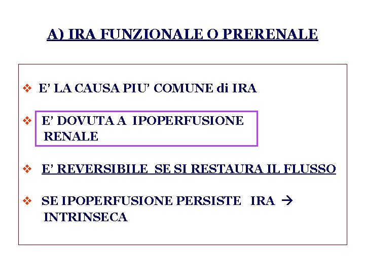 A) IRA FUNZIONALE O PRERENALE v E’ LA CAUSA PIU’ COMUNE di IRA v