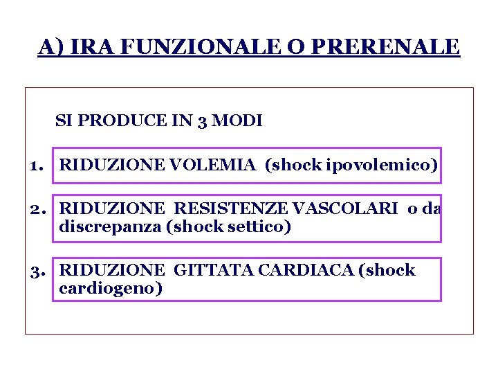 A) IRA FUNZIONALE O PRERENALE SI PRODUCE IN 3 MODI 1. RIDUZIONE VOLEMIA (shock