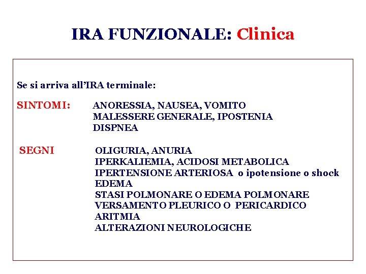 IRA FUNZIONALE: Clinica Se si arriva all’IRA terminale: SINTOMI: ANORESSIA, NAUSEA, VOMITO MALESSERE GENERALE,
