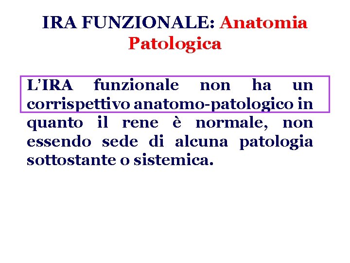 IRA FUNZIONALE: Anatomia Patologica L’IRA funzionale non ha un corrispettivo anatomo-patologico in quanto il