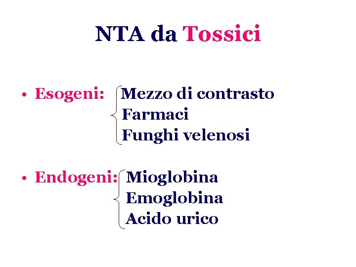 NTA da Tossici • Esogeni: Mezzo di contrasto Farmaci Funghi velenosi • Endogeni: Mioglobina