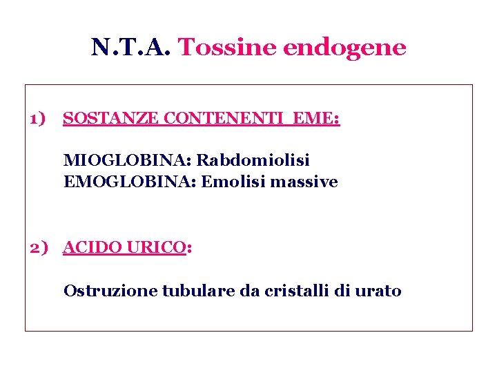 N. T. A. Tossine endogene 1) SOSTANZE CONTENENTI EME: MIOGLOBINA: Rabdomiolisi EMOGLOBINA: Emolisi massive