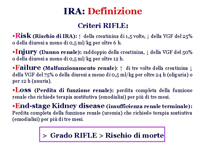 IRA: Definizione Criteri RIFLE: • Risk (Rischio di IRA): ↑ della creatinina di 1,