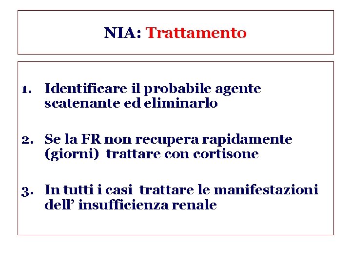 NIA: Trattamento 1. Identificare il probabile agente scatenante ed eliminarlo 2. Se la FR