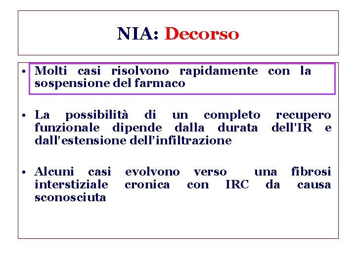 NIA: Decorso • Molti casi risolvono rapidamente con la sospensione del farmaco • La