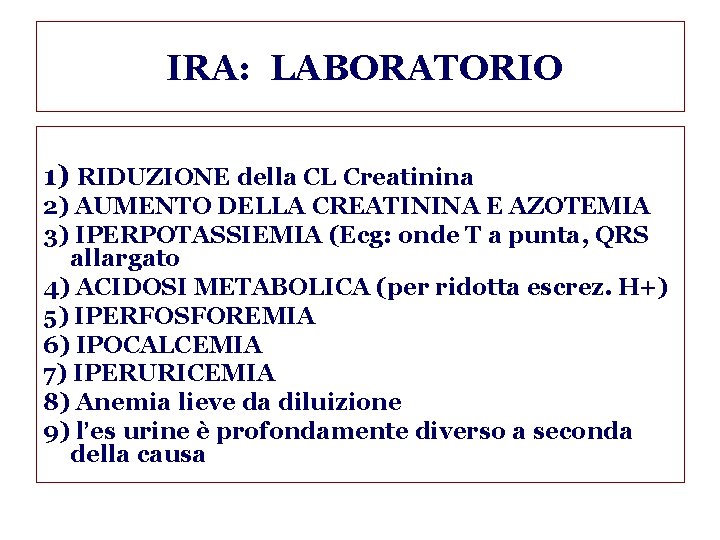  IRA: LABORATORIO 1) RIDUZIONE della CL Creatinina 2) AUMENTO DELLA CREATININA E AZOTEMIA