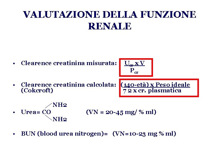 VALUTAZIONE DELLA FUNZIONE RENALE • Clearence creatinina misurata: Ucr x V P cr •