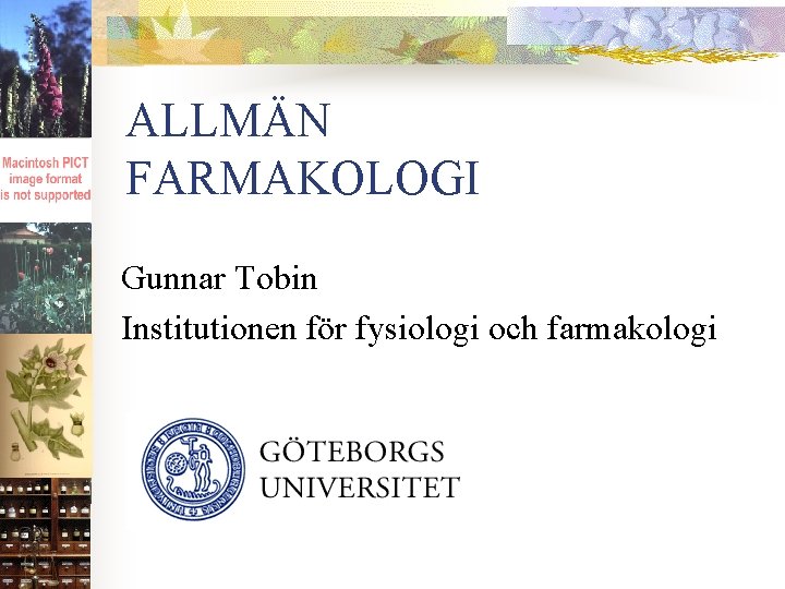 ALLMÄN FARMAKOLOGI Gunnar Tobin Institutionen för fysiologi och farmakologi 
