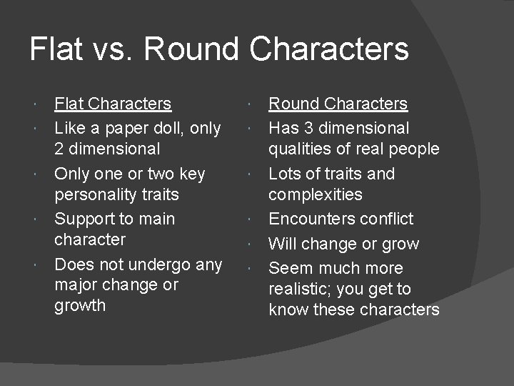 Flat vs. Round Characters Flat Characters Like a paper doll, only 2 dimensional Only