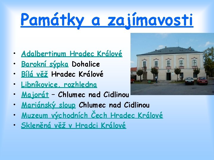 Památky a zajímavosti • • Adalbertinum Hradec Králové Barokní sýpka Dohalice Bílá věž Hradec