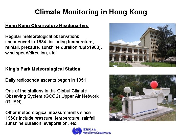 Climate Monitoring in Hong Kong Observatory Headquarters Regular meteorological observations commenced in 1884, including