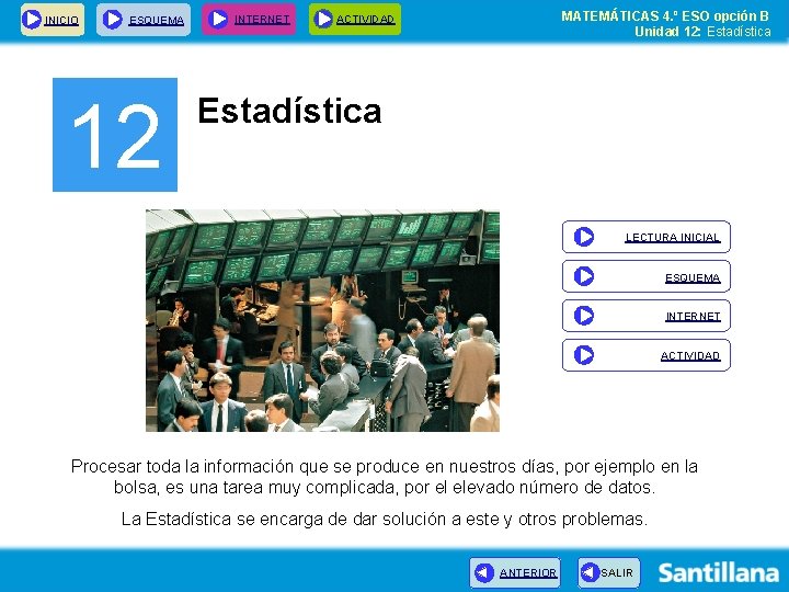 INICIO ESQUEMA 12 INTERNET MATEMÁTICAS 4. º ESO opción B Unidad 12: Estadística ACTIVIDAD