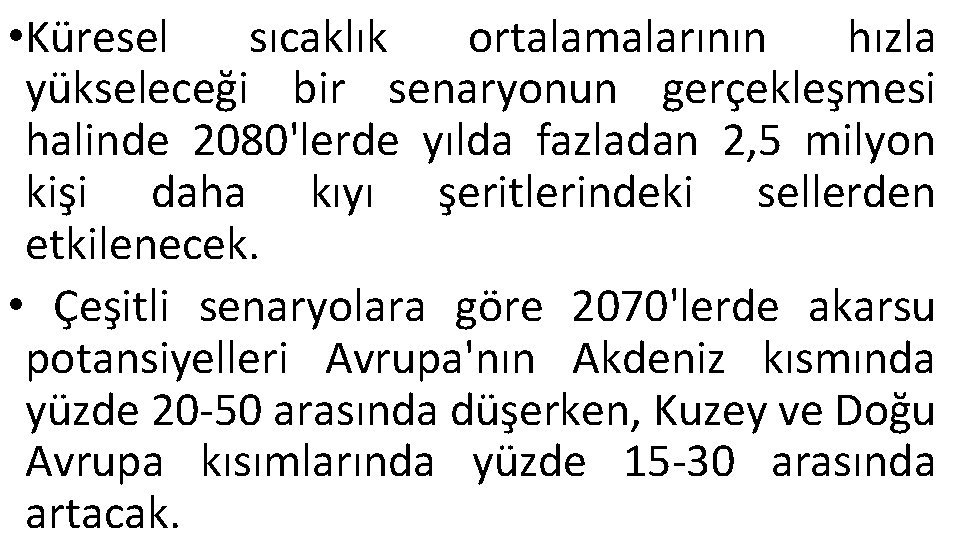  • Küresel sıcaklık ortalamalarının hızla yükseleceği bir senaryonun gerçekleşmesi halinde 2080'lerde yılda fazladan