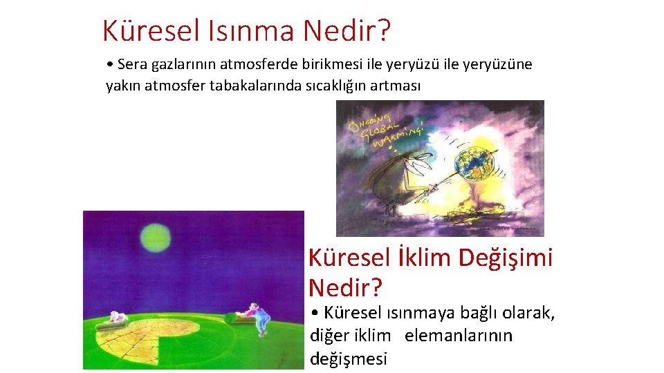 Küresel Isınma Nedir? • Sera gazlarının atmosferde birikmesi ile yeryüzüne yakın atmosfer tabakalarında sıcaklığın