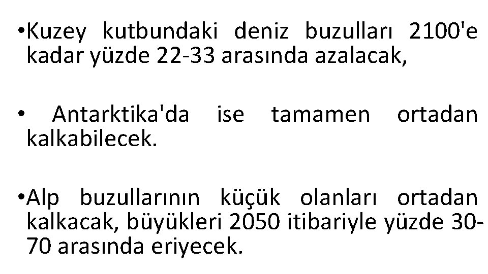  • Kuzey kutbundaki deniz buzulları 2100'e kadar yüzde 22 -33 arasında azalacak, •