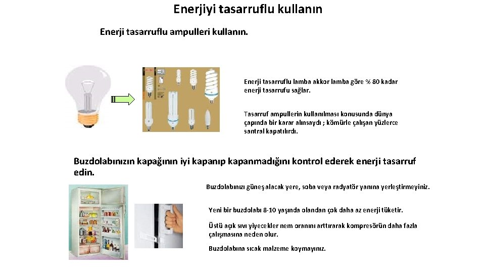 Enerjiyi tasarruflu kullanın Enerji tasarruflu ampulleri kullanın. Enerji tasarruflu lamba akkor lamba göre %