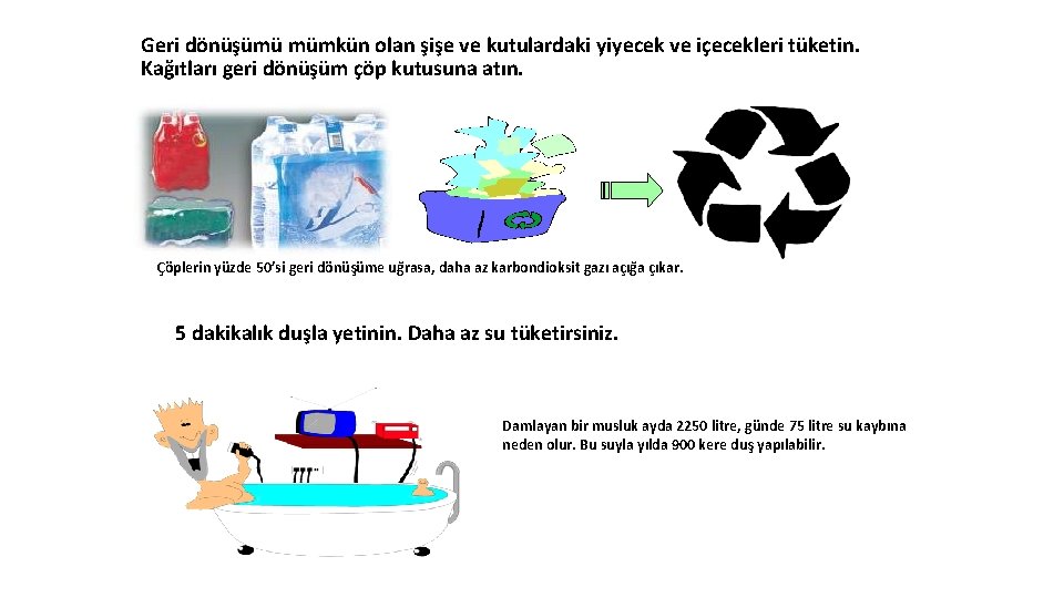 Geri dönüşümü mümkün olan şişe ve kutulardaki yiyecek ve içecekleri tüketin. Kağıtları geri dönüşüm