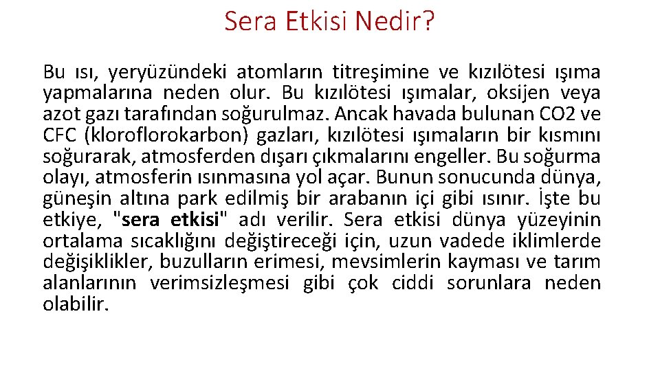 Sera Etkisi Nedir? Bu ısı, yeryüzündeki atomların titreşimine ve kızılötesi ışıma yapmalarına neden olur.