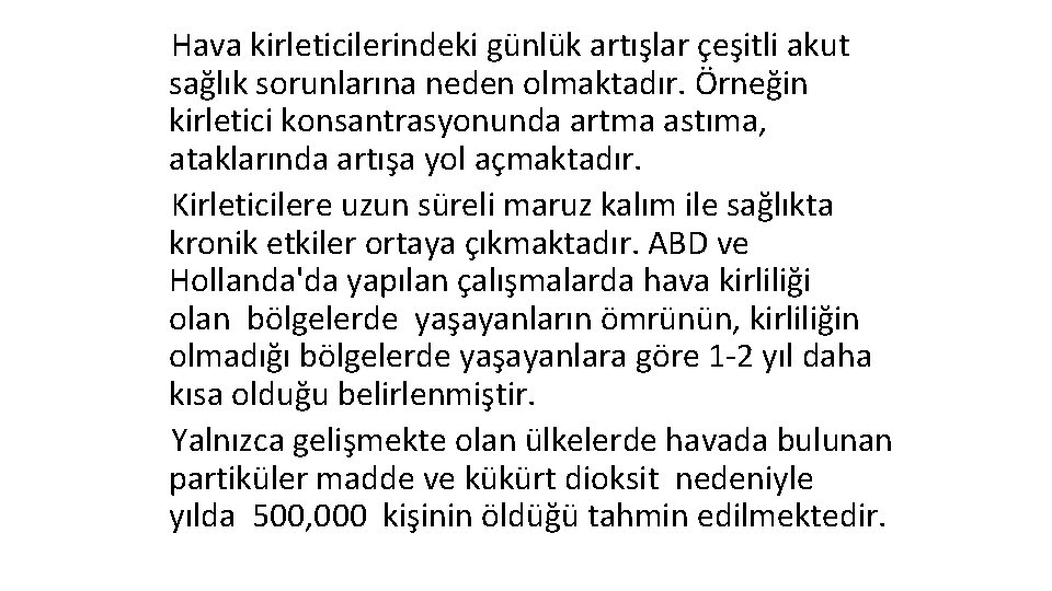  Hava kirleticilerindeki günlük artışlar çeşitli akut sağlık sorunlarına neden olmaktadır. Örneğin kirletici konsantrasyonunda