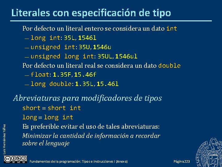 Literales con especificación de tipo Por defecto un literal entero se considera un dato Literales con especificación de tipo Por defecto un literal entero se considera un dato