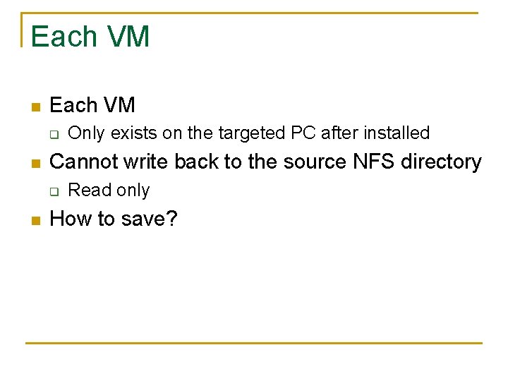 Each VM n Each VM q n Cannot write back to the source NFS Each VM n Each VM q n Cannot write back to the source NFS
