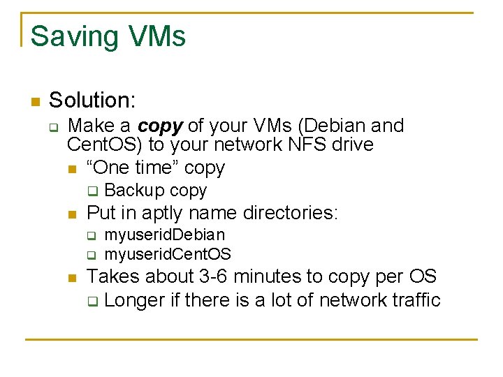 Saving VMs n Solution: q Make a copy of your VMs (Debian and Cent. Saving VMs n Solution: q Make a copy of your VMs (Debian and Cent.
