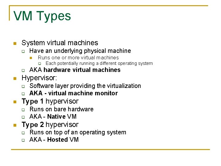 VM Types n System virtual machines q Have an underlying physical machine n Runs VM Types n System virtual machines q Have an underlying physical machine n Runs
