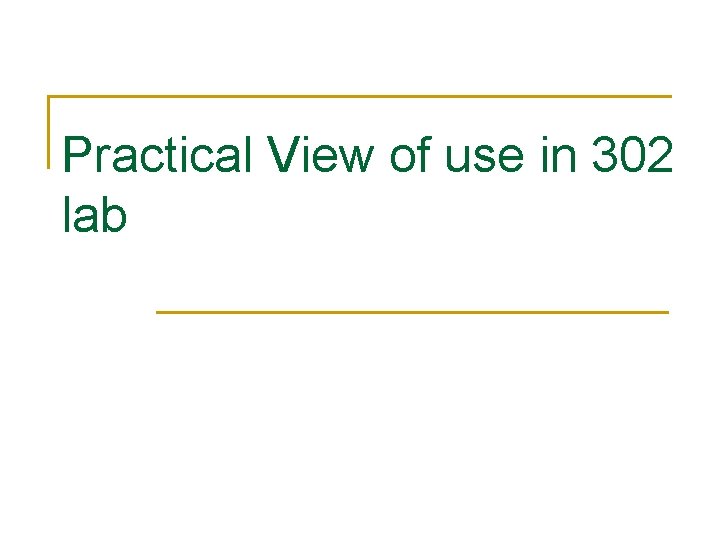 Practical View of use in 302 lab Practical View of use in 302 lab
