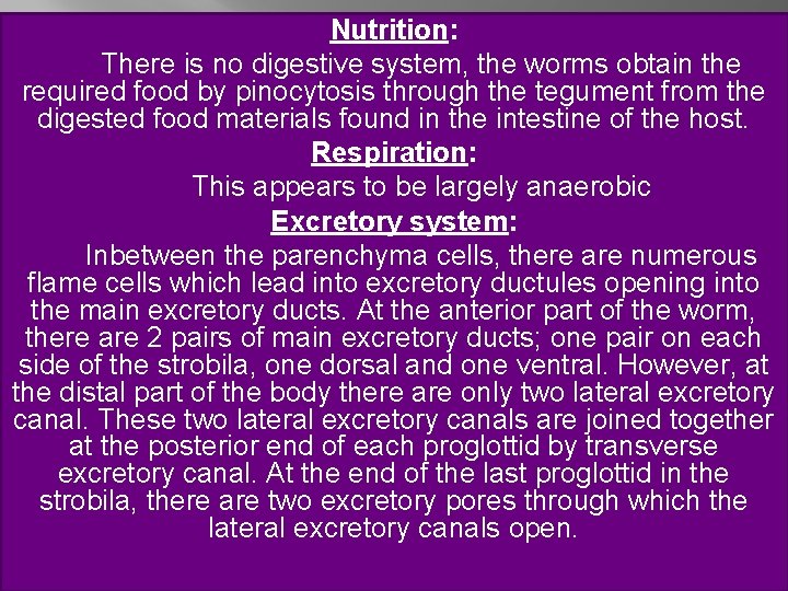 Nutrition: There is no digestive system, the worms obtain the required food by pinocytosis