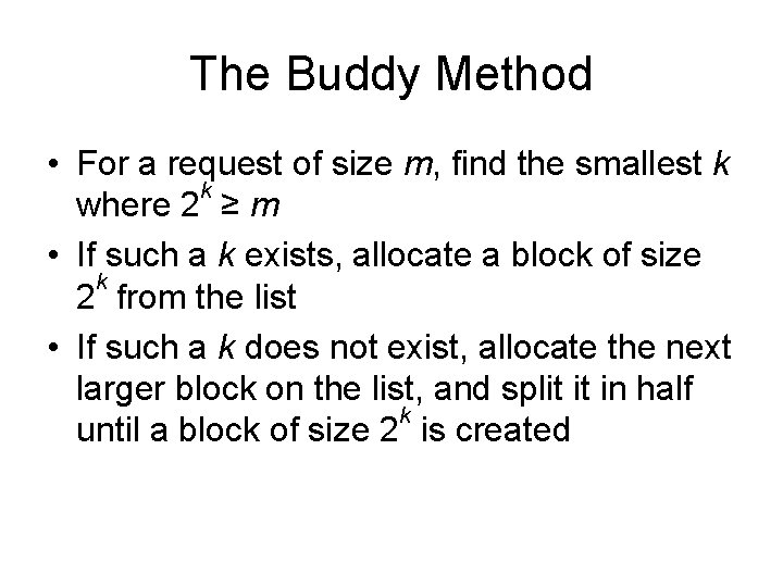 The Buddy Method • For a request of size m, find the smallest k