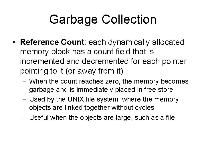 Garbage Collection • Reference Count: each dynamically allocated memory block has a count field