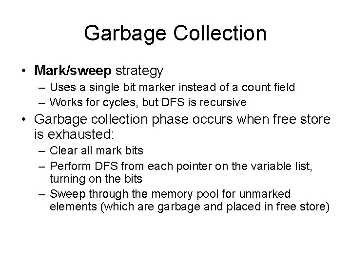 Garbage Collection • Mark/sweep strategy – Uses a single bit marker instead of a