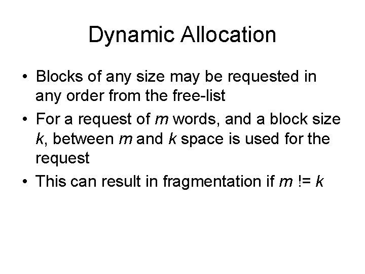 Dynamic Allocation • Blocks of any size may be requested in any order from